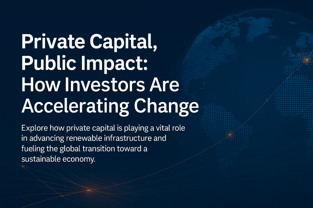 Private Capital, Public Impact: How Investors Are Accelerating Change